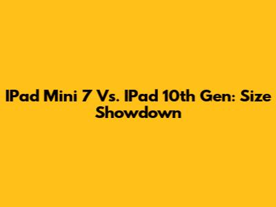 IPad Mini 7 Vs. IPad 10th Gen: Size Showdown