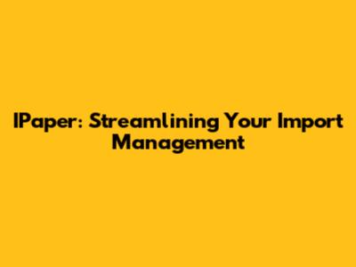 IPaper: Streamlining Your Import Management