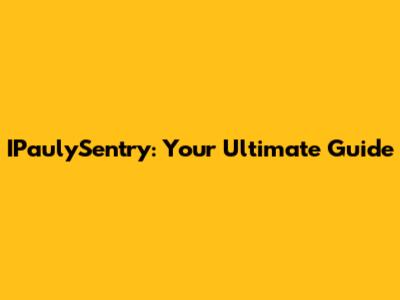 IPaulySentry: Your Ultimate Guide