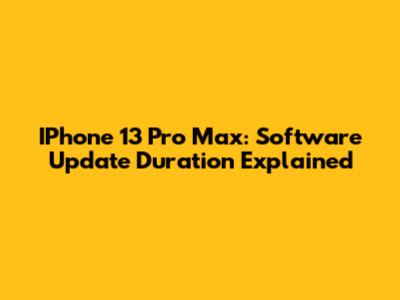 IPhone 13 Pro Max: Software Update Duration Explained