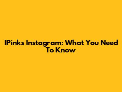 IPink's Instagram: What You Need To Know