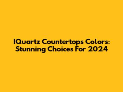 IQuartz Countertops Colors: Stunning Choices For 2024