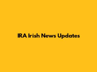 IRA Irish News Updates