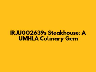IRJU002639's Steakhouse: A UMHLA Culinary Gem