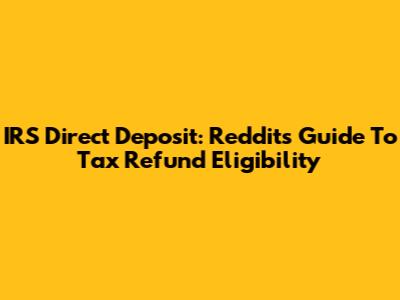IRS Direct Deposit: Reddit's Guide To Tax Refund Eligibility
