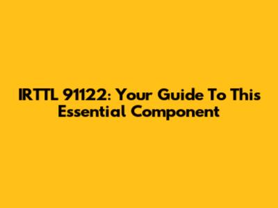 IRTTL 91122: Your Guide To This Essential Component