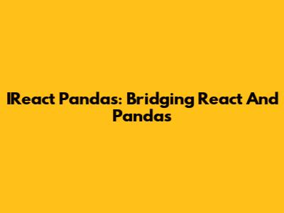 IReact Pandas: Bridging React And Pandas