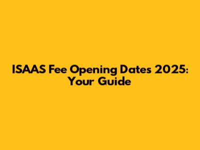 ISAAS Fee Opening Dates 2025: Your Guide