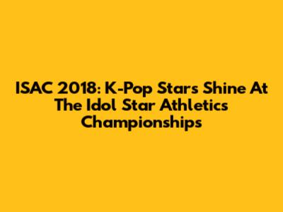 ISAC 2018: K-Pop Stars Shine At The Idol Star Athletics Championships
