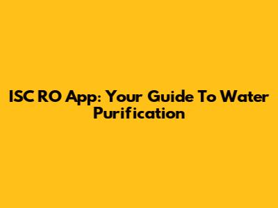 ISC RO App: Your Guide To Water Purification