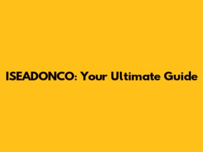 ISEADONCO: Your Ultimate Guide