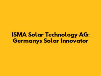 ISMA Solar Technology AG: Germany's Solar Innovator
