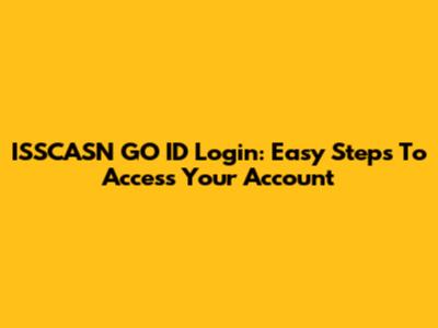 ISSCASN GO ID Login: Easy Steps To Access Your Account
