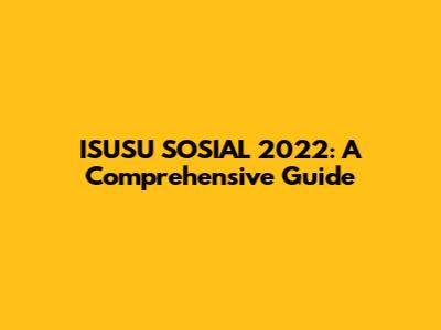 ISUSU SOSIAL 2022: A Comprehensive Guide