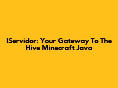 IServidor: Your Gateway To The Hive Minecraft Java