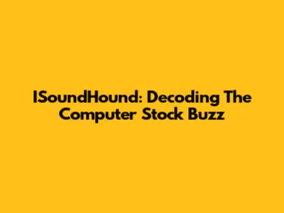 ISoundHound: Decoding The Computer Stock Buzz