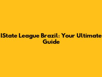 IState League Brazil: Your Ultimate Guide
