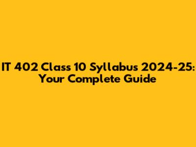 IT 402 Class 10 Syllabus 2024-25: Your Complete Guide