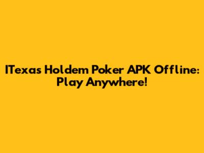 ITexas Holdem Poker APK Offline: Play Anywhere!