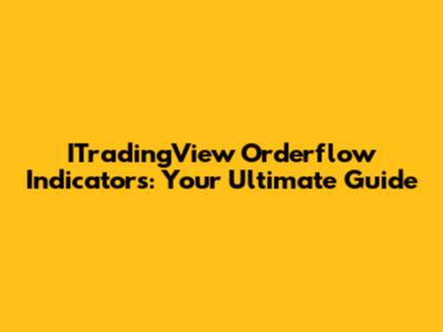 ITradingView Orderflow Indicators: Your Ultimate Guide