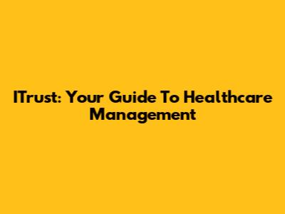 ITrust: Your Guide To Healthcare Management