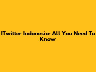 ITwitter Indonesia: All You Need To Know