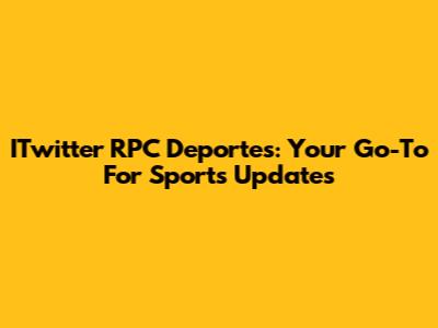 ITwitter RPC Deportes: Your Go-To For Sports Updates