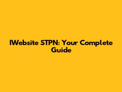 IWebsite STPN: Your Complete Guide