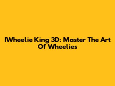 IWheelie King 3D: Master The Art Of Wheelies