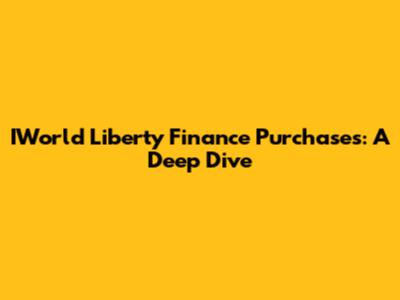 IWorld Liberty Finance Purchases: A Deep Dive