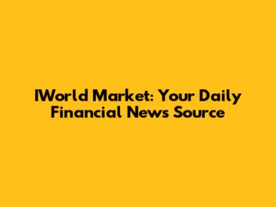 IWorld Market: Your Daily Financial News Source