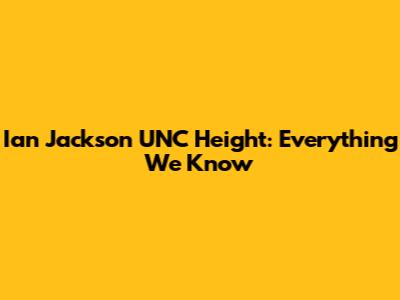 Ian Jackson UNC Height: Everything We Know