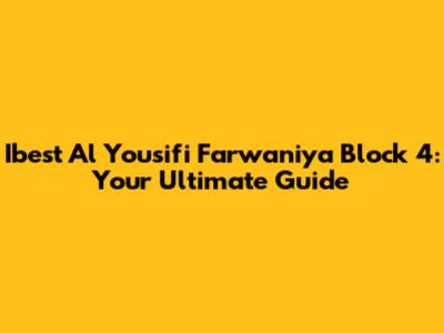 Ibest Al Yousifi Farwaniya Block 4: Your Ultimate Guide