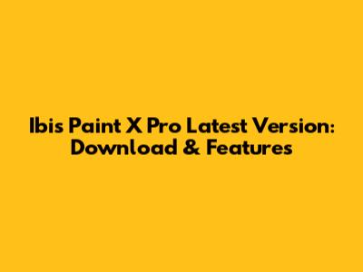 Ibis Paint X Pro Latest Version: Download & Features