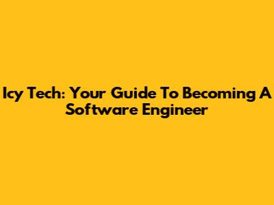 Icy Tech: Your Guide To Becoming A Software Engineer