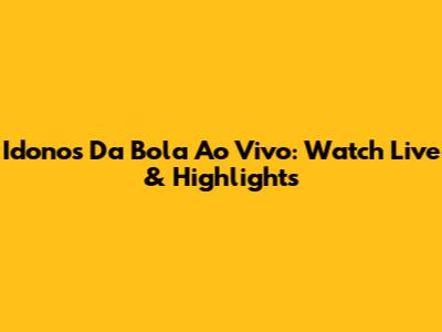 Idonos Da Bola Ao Vivo: Watch Live & Highlights
