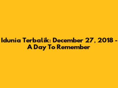 Idunia Terbalik: December 27, 2018 - A Day To Remember