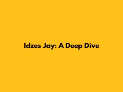 Idzes Jay: A Deep Dive