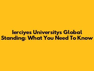 Ierciyes University's Global Standing: What You Need To Know