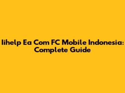 Iihelp Ea Com FC Mobile Indonesia: Complete Guide