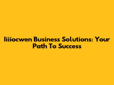 Iiiiocwen Business Solutions: Your Path To Success