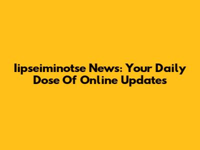 Iipseiminotse News: Your Daily Dose Of Online Updates
