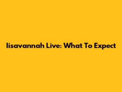 Iisavannah Live: What To Expect