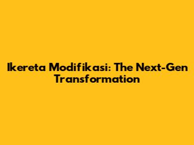 Ikereta Modifikasi: The Next-Gen Transformation