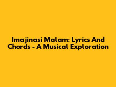 Imajinasi Malam: Lyrics And Chords - A Musical Exploration