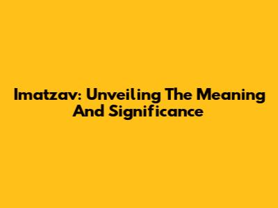 Imatzav: Unveiling The Meaning And Significance