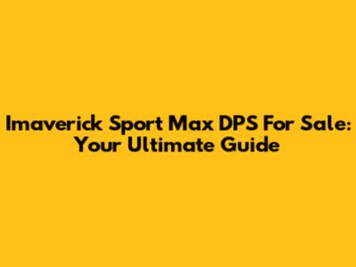 Imaverick Sport Max DPS For Sale: Your Ultimate Guide