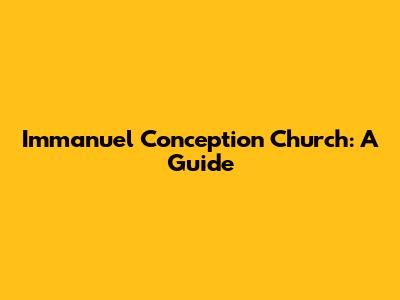 Immanuel Conception Church: A Guide