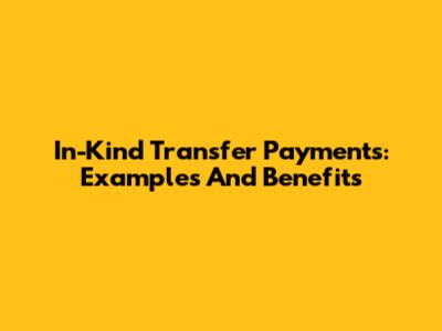 In-Kind Transfer Payments: Examples And Benefits