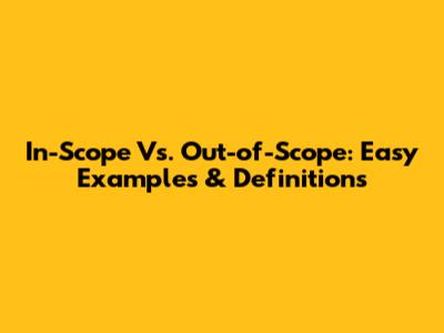 In-Scope Vs. Out-of-Scope: Easy Examples & Definitions